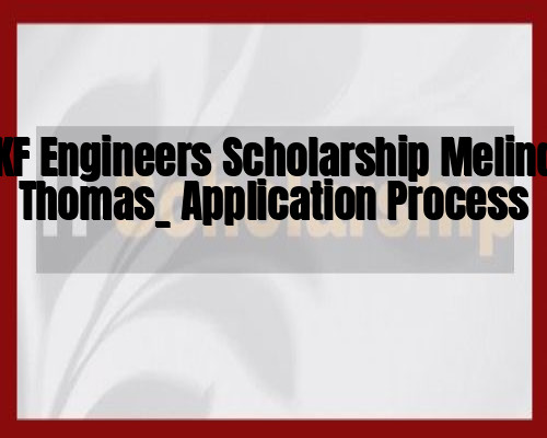 BKF Engineers Scholarship Melinda Thomas_ Application Process