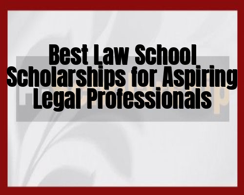Best Law School Scholarships for Aspiring Legal Professionals