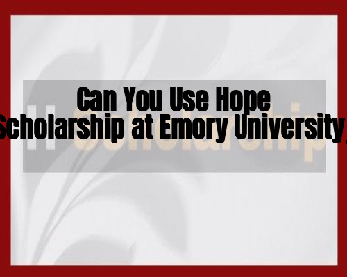 Can You Use Hope Scholarship at Emory University_