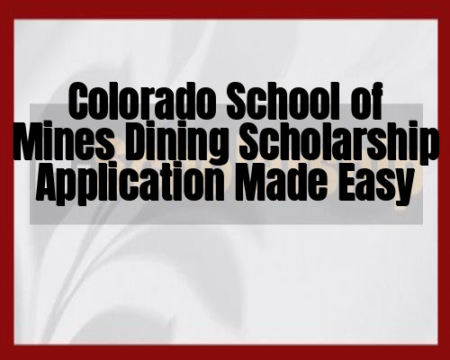 Colorado School of Mines Dining Scholarship Application Made Easy