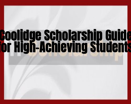 Coolidge Scholarship Guide for High-Achieving Students