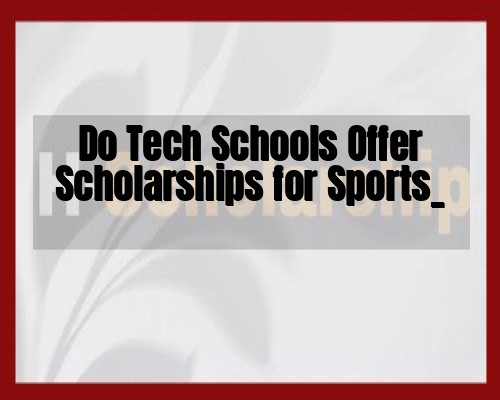 Do Tech Schools Offer Scholarships for Sports_