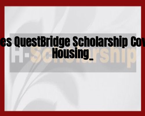 Does QuestBridge Scholarship Cover Housing_