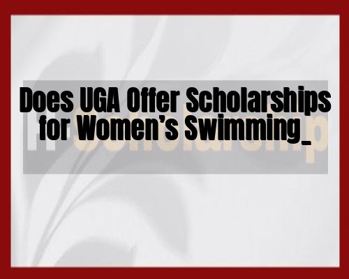 Does UGA Offer Scholarships for Women’s Swimming_
