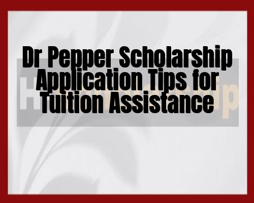 Dr Pepper Scholarship Application Tips for Tuition Assistance