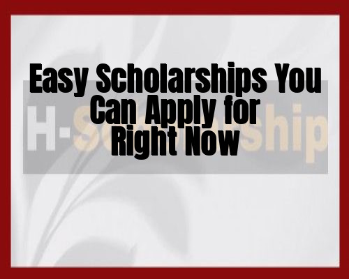 Easy Scholarships You Can Apply for Right Now