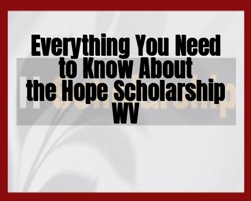 Everything You Need to Know About the Hope Scholarship WV
