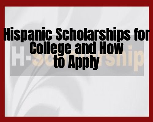Hispanic Scholarships for College and How to Apply