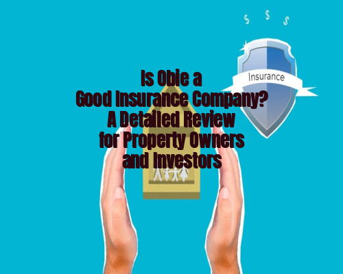 Is Obie a Good Insurance Company? A Detailed Review for Property Owners and Investors