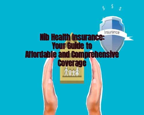 Nib Health Insurance: Your Guide to Affordable and Comprehensive Coverage