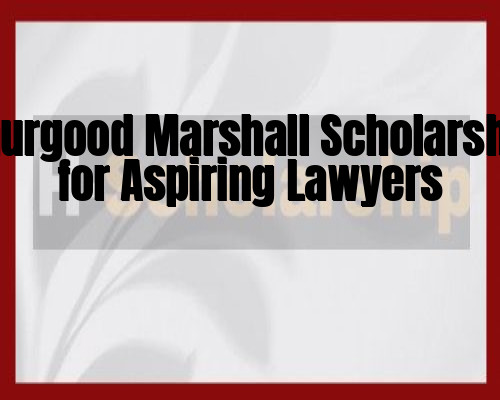 Thurgood Marshall Scholarship for Aspiring Lawyers