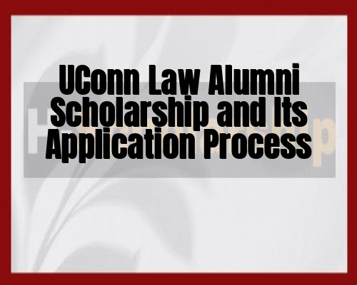 UConn Law Alumni Scholarship and Its Application Process