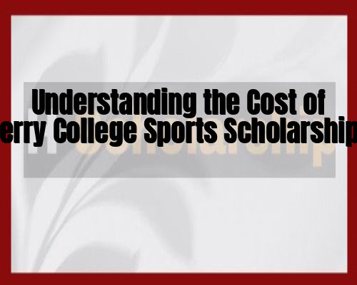 Understanding the Cost of Berry College Sports Scholarships