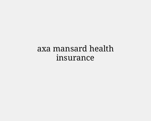 AXA Mansard Health Insurance: Comprehensive Coverage for All Your Needs