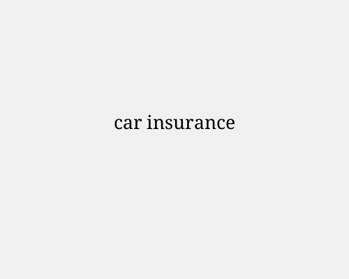 Understanding Car Insurance: A Complete Guide for Drivers