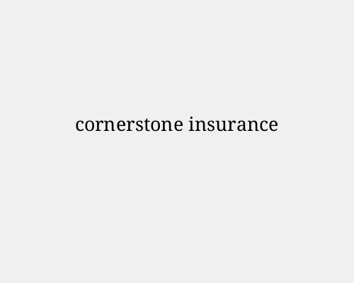 Cornerstone Insurance: Comprehensive Guide to Services and Offerings