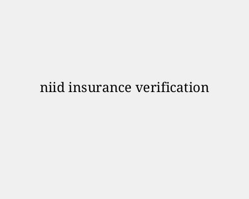 Understanding NIID Insurance Verification